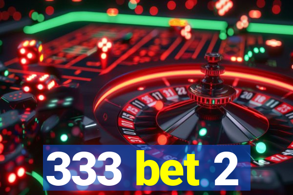 333 bet 2